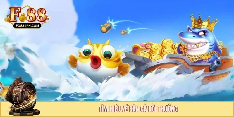 Bắn cá đổi thưởng mang đến cơ hội săn thưởng mỗi ngày