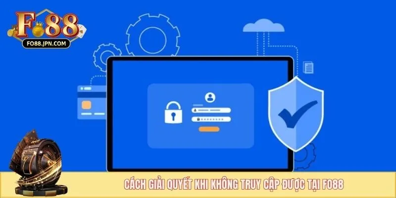 Cách giải quyết khi không truy cập được tại FO88