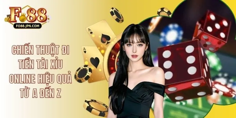 Chiến Thuật Đi Tiền Tài Xỉu Online Hiệu Quả Từ A Đến Z